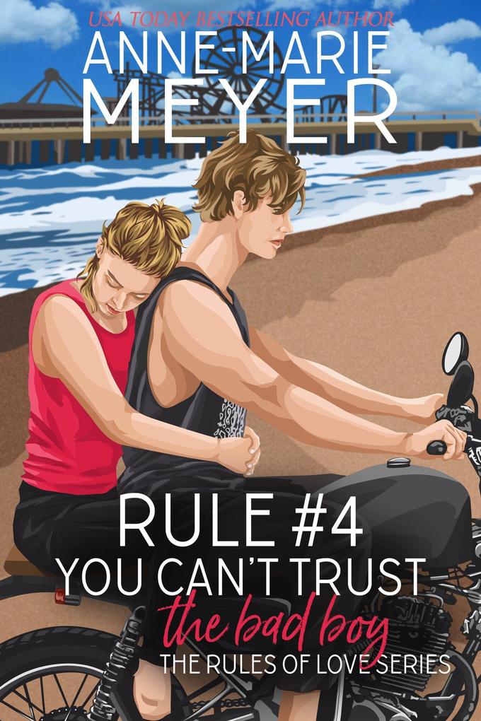 Rule #4: You Can‘t Trust the Bad Boy (The Rules of Love #4)