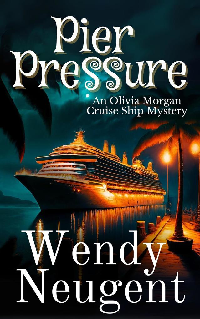 Pier Pressure (An Olivia Morgan Cruise Ship Mystery #2)