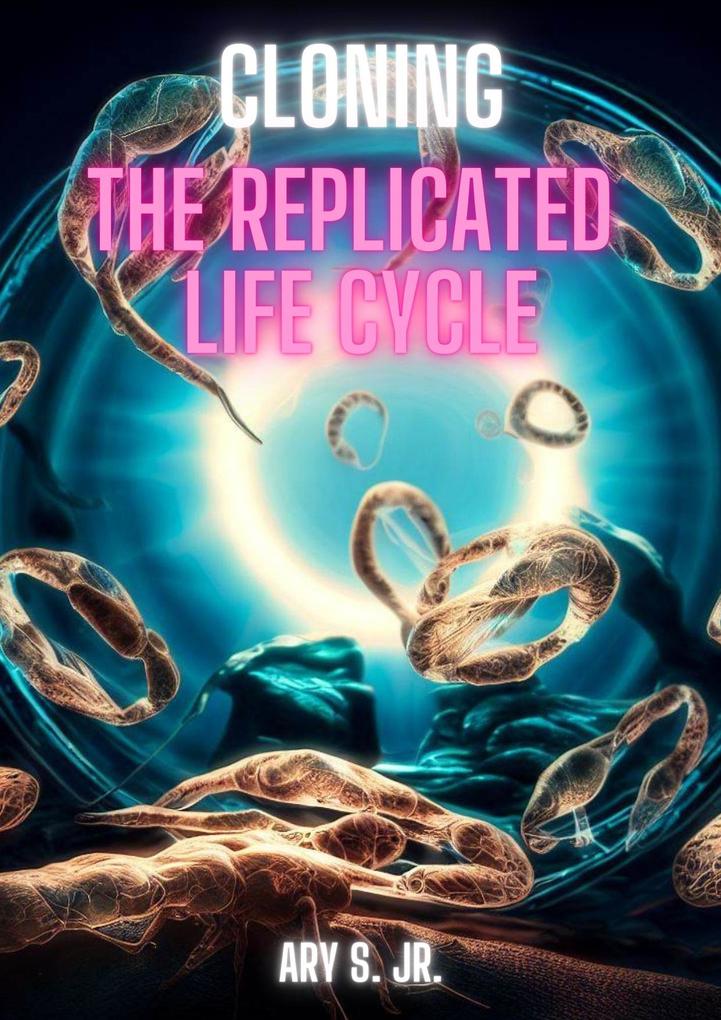 Cloning: The Replicated Life Cycle