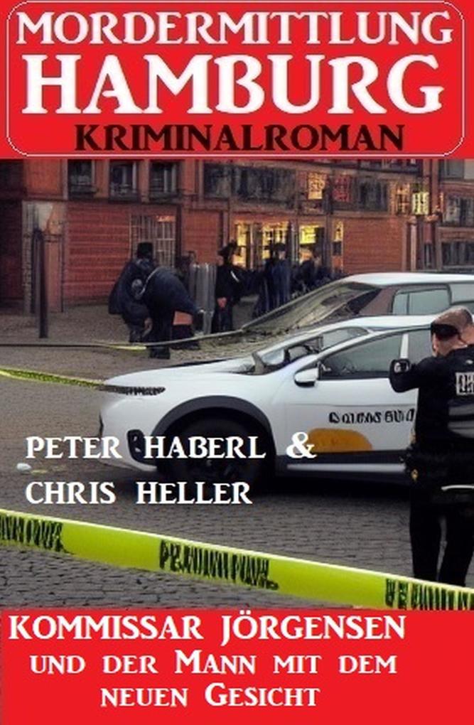 Kommissar Jörgensen und der Mann mit dem neuen Gesicht: Mordermittlung Hamburg Kriminalroman