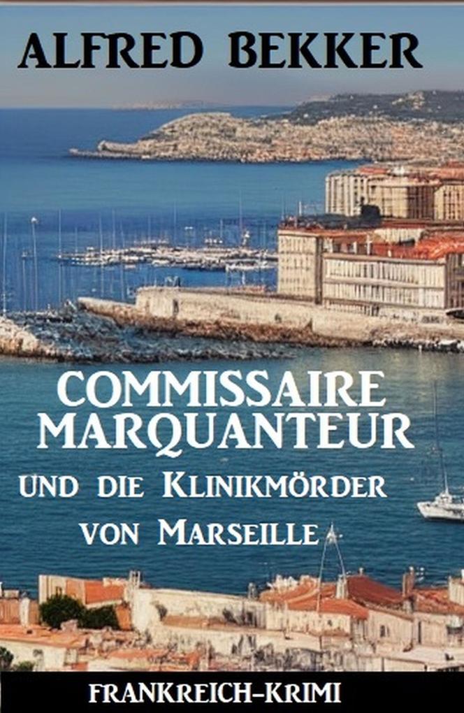 Commissaire Marquanteur und die Klinikmörder von Marseille: Frankreich Krimi