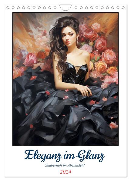 Eleganz im Glanz. Zauberhaft im Abendkleid (Wandkalender 2024 DIN A4 hoch) CALVENDO Monatskalender