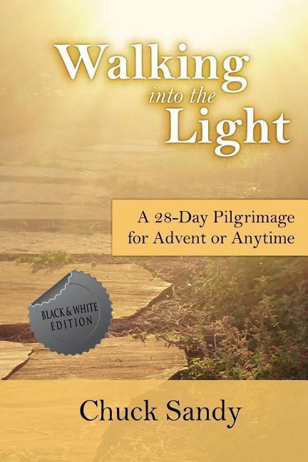Walking into the Light: A 28-Day Pilgrimage for Advent or Anytime (black and white edition)