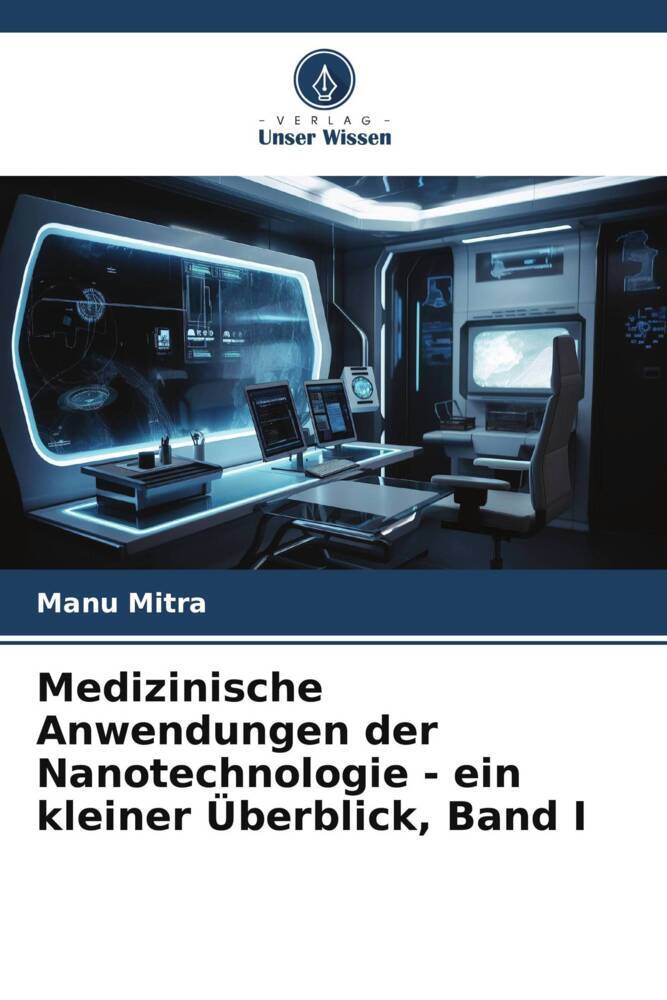 Medizinische Anwendungen der Nanotechnologie - ein kleiner Überblick Band I