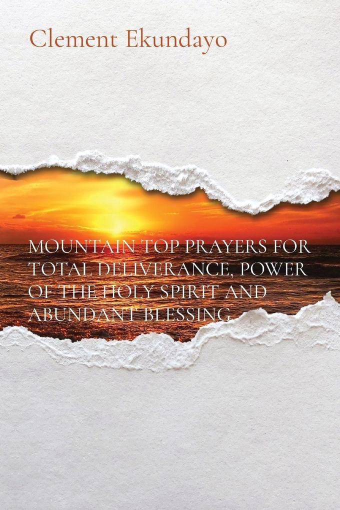 MOUNTAIN TOP PRAYERS FOR TOTAL DELIVERANCE POWER OF THE HOLY SPIRIT AND ABUNDANT BLESSING