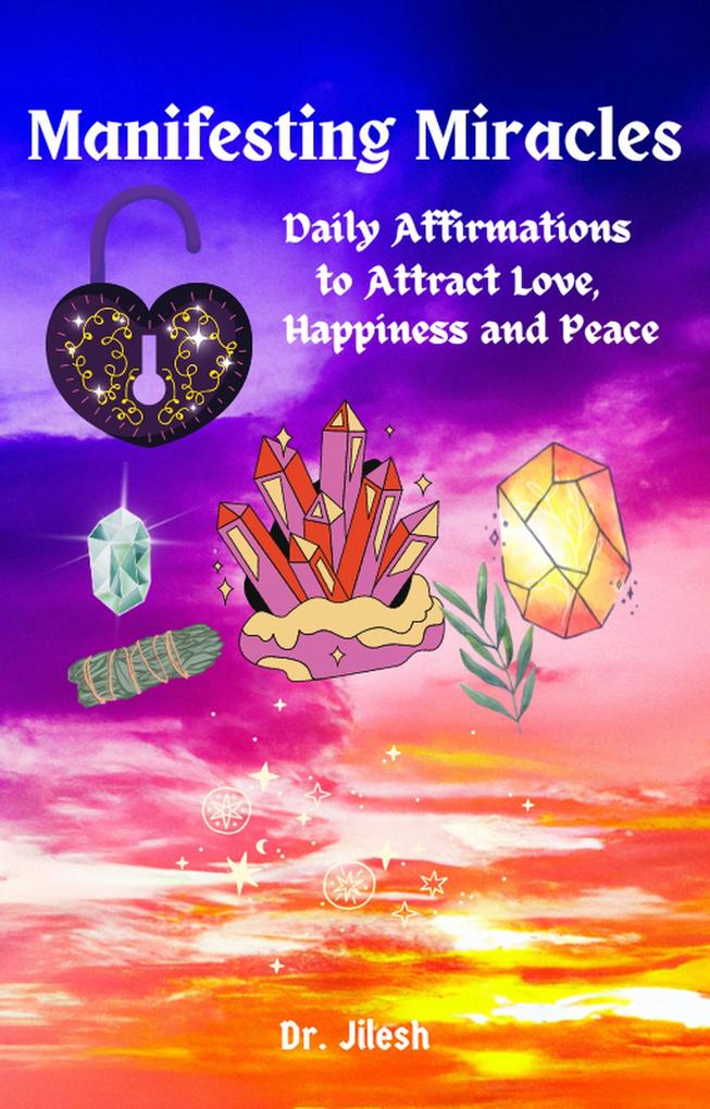 Manifesting Miracles - Daily Affirmations for Love Happiness and Inner Peace (Self Help)