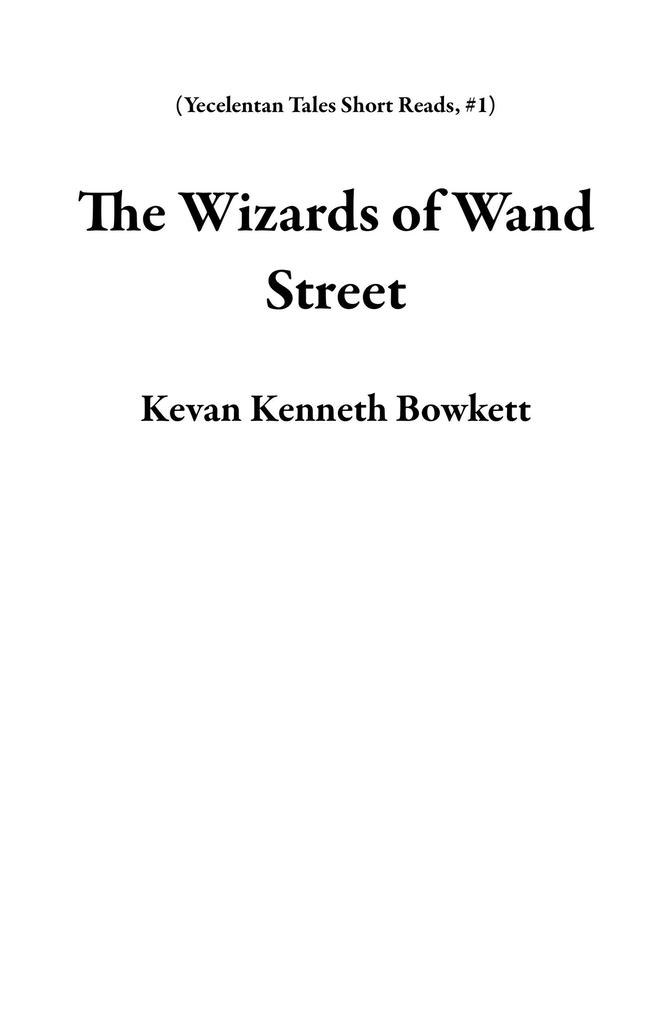 The Wizards of Wand Street (Yecelentan Tales Short Reads #1)