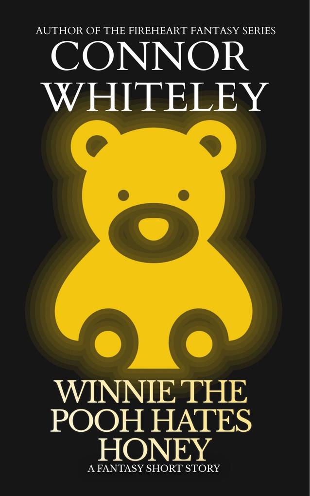 Winnie The Pooh Hates Honey: A Fantasy Short Story