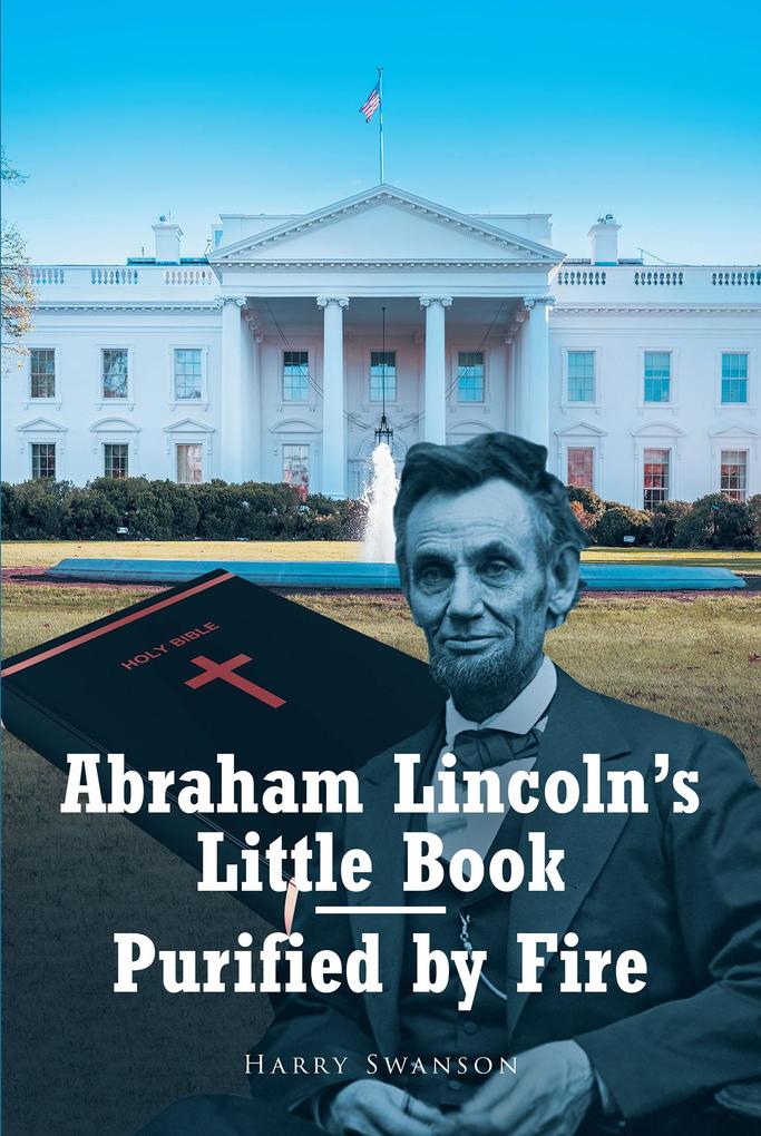 Abraham Lincoln‘s Little Book - Purified by Fire