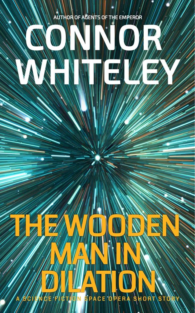 The Wooden Man In Dilation: A Science Fiction Space Opera Short Story (Agents of The Emperor Science Fiction Stories)