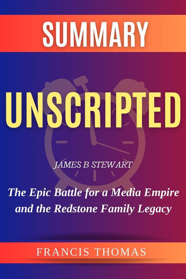 Unscripted: The Epic Battle for a Media Empire and the Redstone Family Legacy by James B. Stewart Study Guide