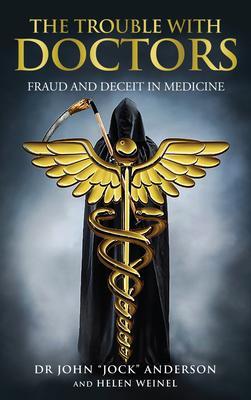 THE TROUBLE WITH DOCTORS: FRAUD AND DECEIT IN MEDICINE