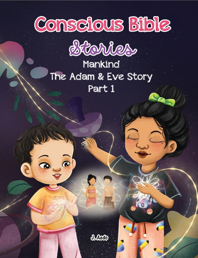 Conscious Bible Stories - Mankind the Adam and Eve Story Part I.