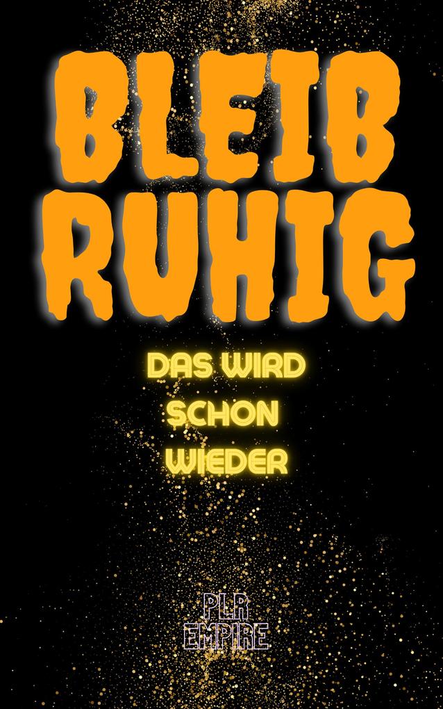 Bleib Ruhig - das wird schon wieder