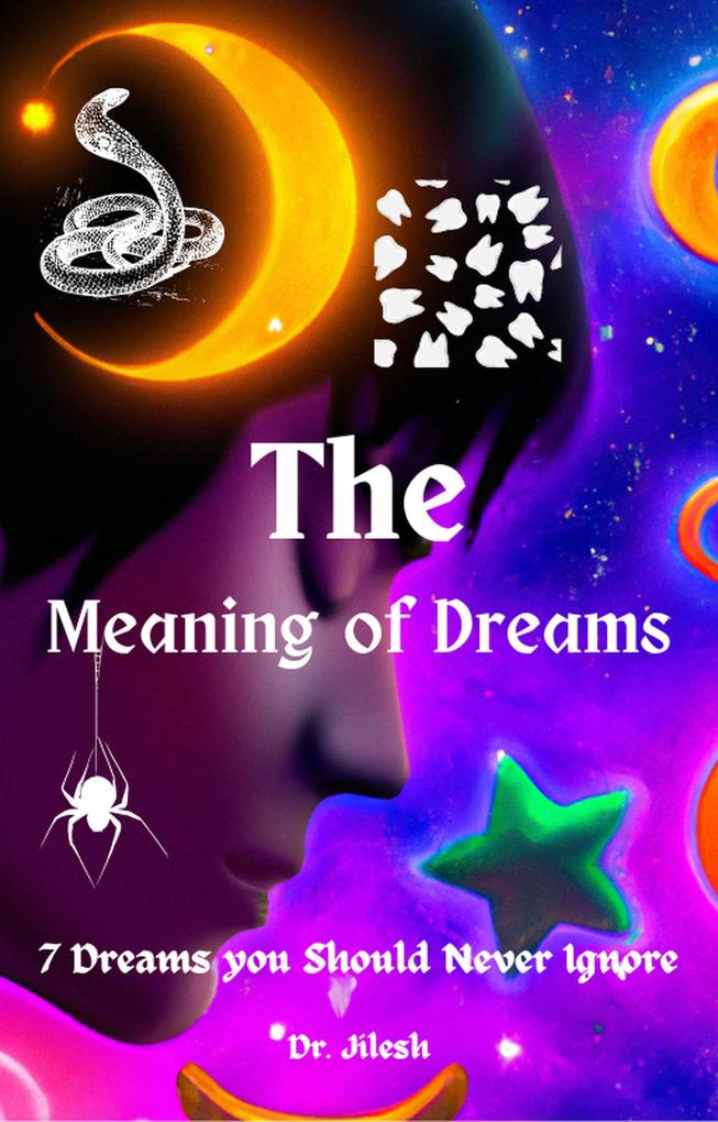 The Meaning of Dreams: 7 Dreams you Should Never Ignore (Self Help)
