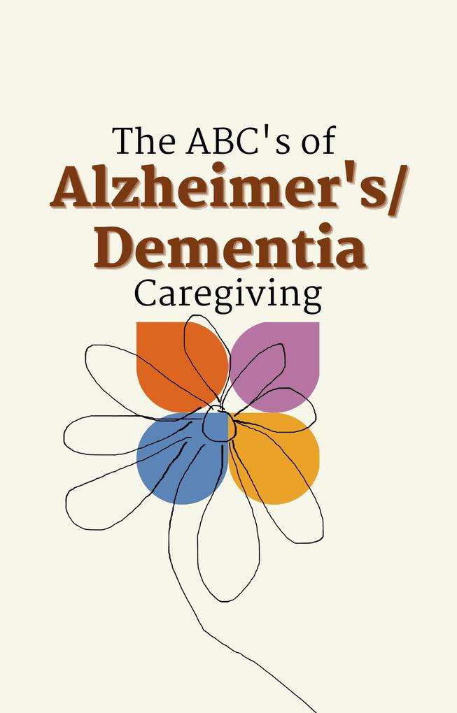 The ABC‘s of Alzheimer‘s/Dementia Caregiving