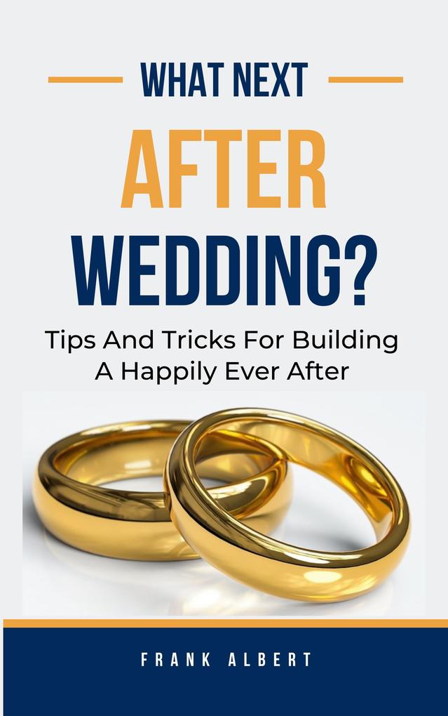 What Next After Wedding?: Tips And Tricks For Building A Happily Ever After