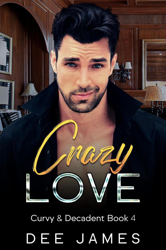 Crazy Love (Curvy & Decadent #4)