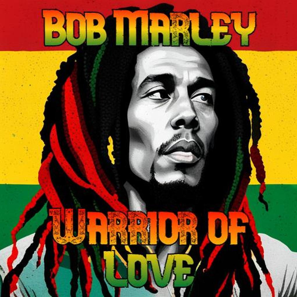 Bob Marley: Warrior of Love
