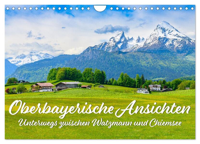 Oberbayerische Ansichten - Unterwegs zwischen Watzmann und Chiemsee (Wandkalender 2024 DIN A4 quer) CALVENDO Monatskalender