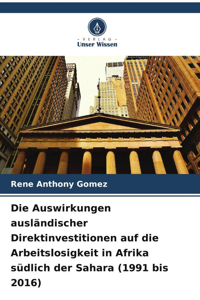 Die Auswirkungen ausländischer Direktinvestitionen auf die Arbeitslosigkeit in Afrika südlich der Sahara (1991 bis 2016)