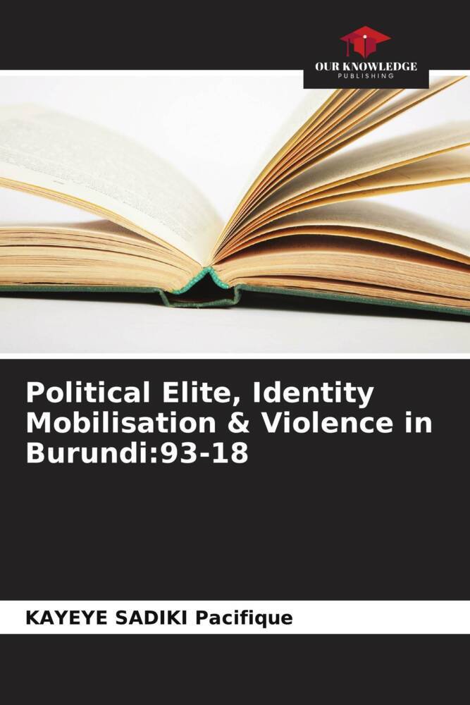 Political Elite Identity Mobilisation & Violence in Burundi:93-18