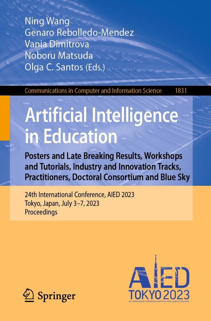 Artificial Intelligence in Education. Posters and Late Breaking Results Workshops and Tutorials Industry and Innovation Tracks Practitioners Doctoral Consortium and Blue Sky