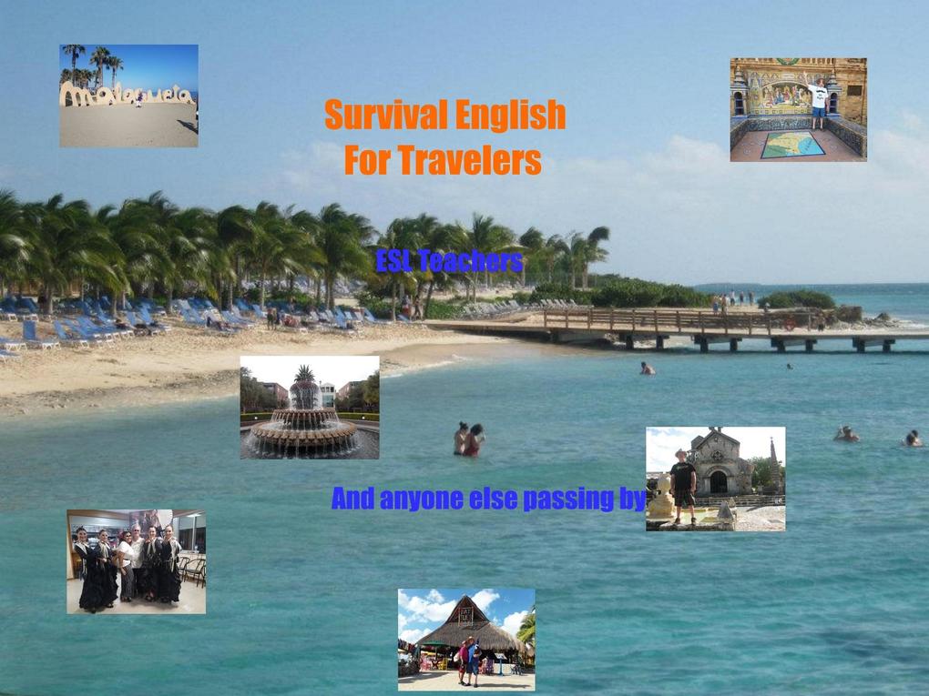 Survival English for Travelers ESL Teachers and Anyone Passing by Along the Way