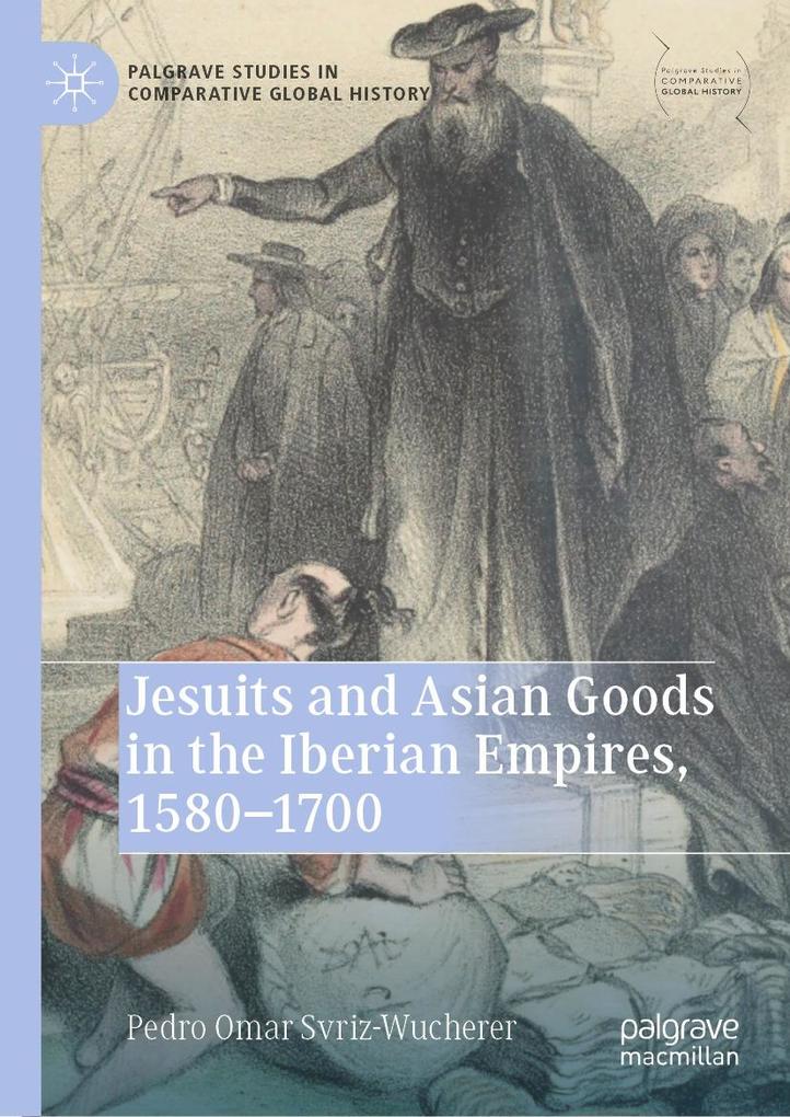 Jesuits and Asian Goods in the Iberian Empires 1580-1700