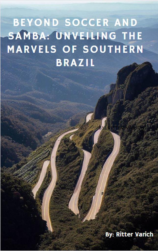 Beyond Soccer and Samba: UNVEILING the Marvels of southern Brazil