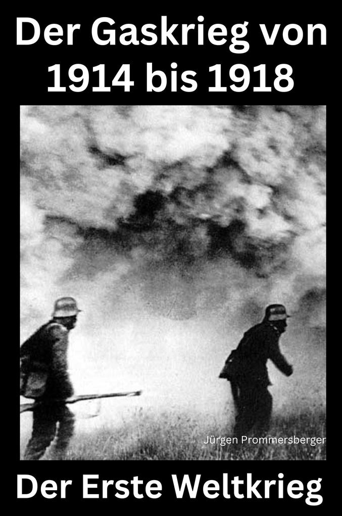 Der erste Weltkrieg - Der Gaskrieg von 1914 - 18