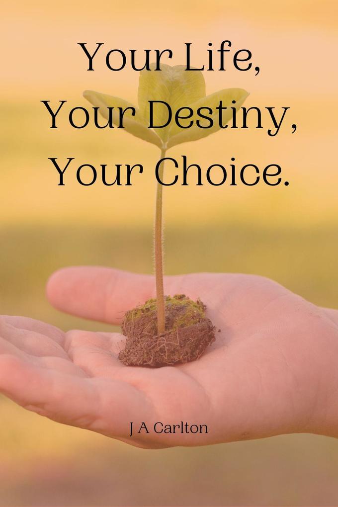 Your Life Your Destiny Your Choice