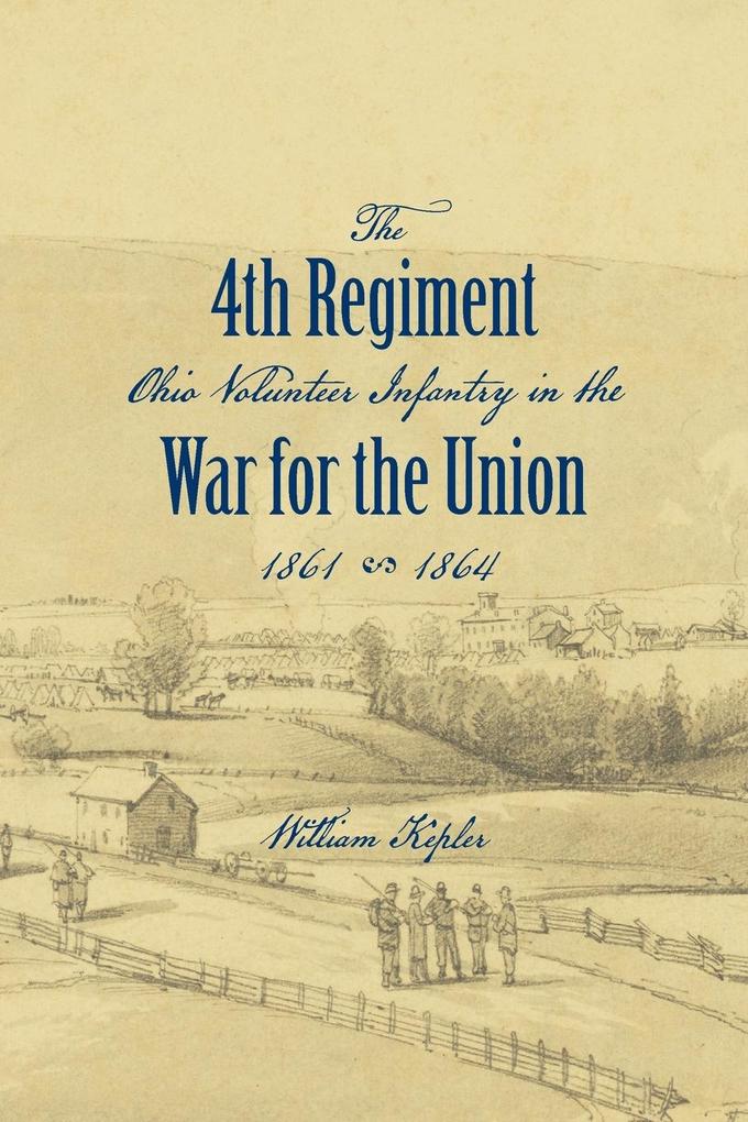 History of the Three Months‘ and Three Years‘ Service From April 16th 1861 to June 22d 1864 of the Fourth Regiment Ohio Volunteer Infantry in the War for the Union