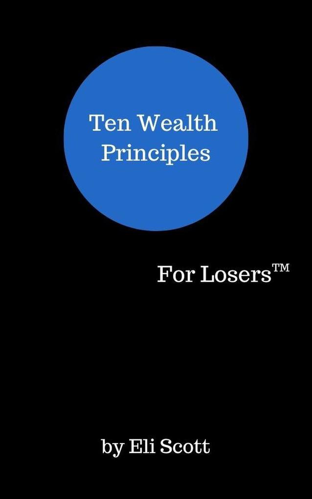 Ten Wealth Principles (For Winners/For Losers #1)