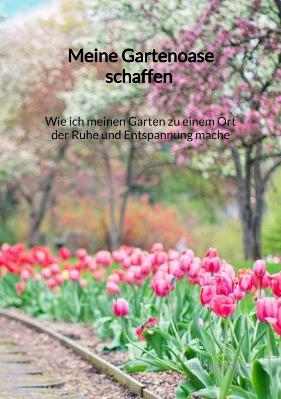 Meine Gartenoase schaffen - Wie ich meinen Garten zu einem Ort der Ruhe und Entspannung mache