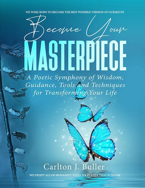 Become Your Masterpiece: A Poetic Symphony of Wisdom Guidance Tools and Techniques for Transforming Your Life