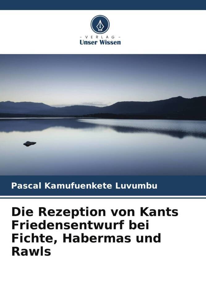 Die Rezeption von Kants Friedensentwurf bei Fichte Habermas und Rawls
