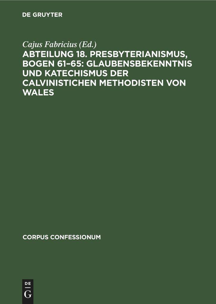 Abteilung 18. Presbyterianismus Bogen 61-65: Glaubensbekenntnis und Katechismus der Calvinistichen Methodisten von Wales
