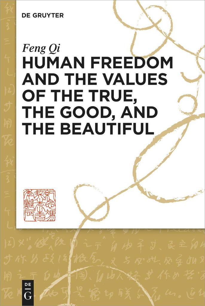 Human Freedom and the Values of the True the Good and the Beautiful
