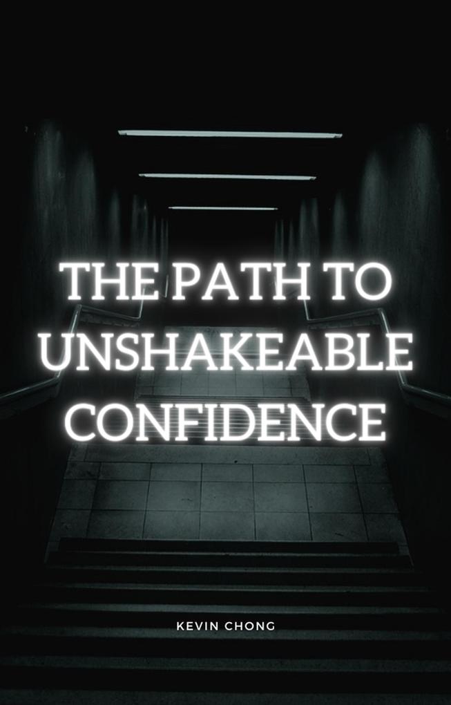 The Path To Unshakeable Confidence