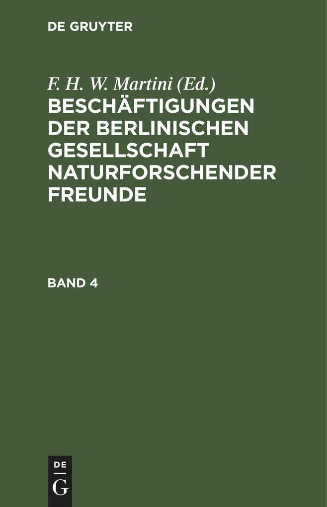 Beschäftigungen der Berlinischen Gesellschaft Naturforschender Freunde. Band 4