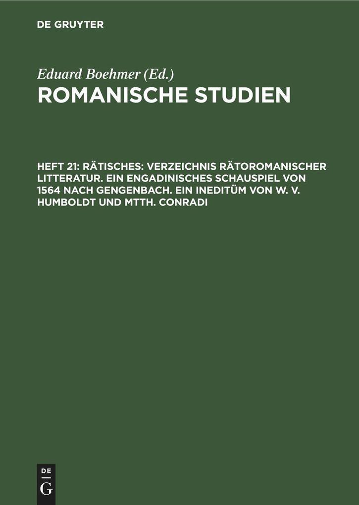 Rätisches: Verzeichnis Rätoromanischer Litteratur. Ein Engadinisches Schauspiel von 1564 nach Gengenbach. Ein Ineditüm von W. V. Humboldt und Mtth. Conradi