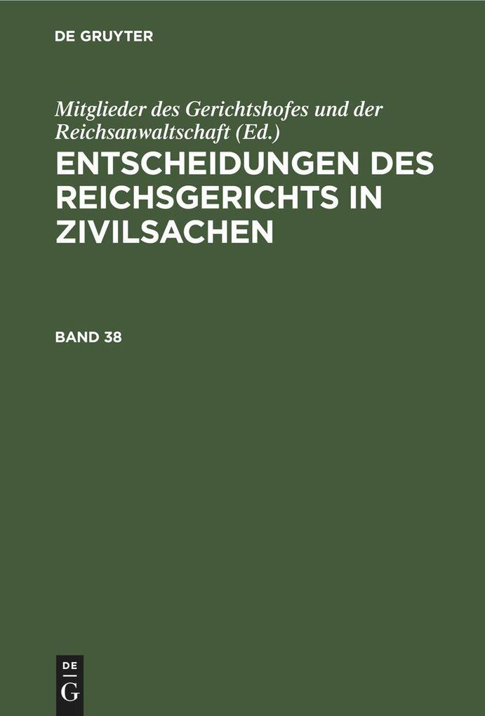 Entscheidungen des Reichsgerichts in Zivilsachen. Band 38