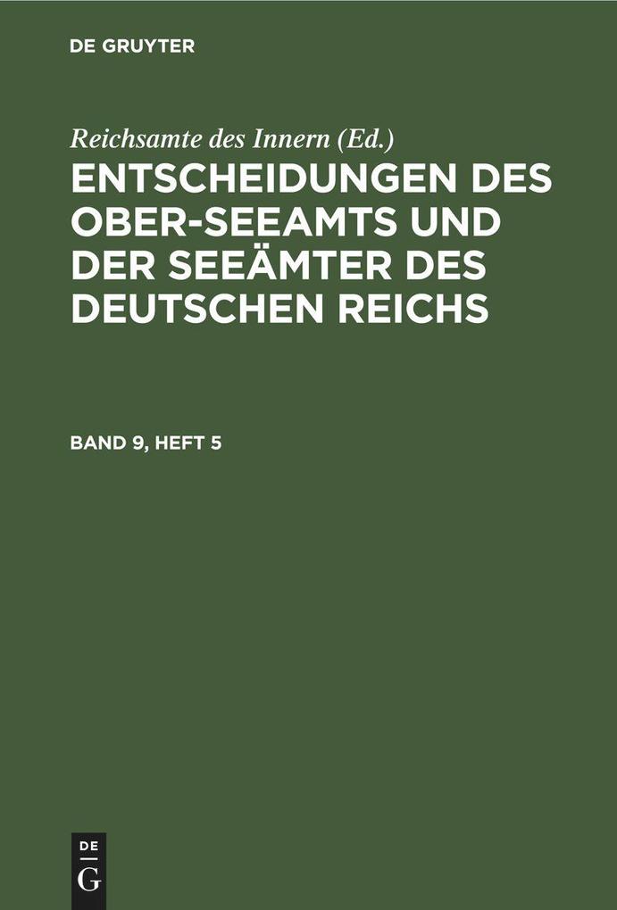 Entscheidungen des Ober-Seeamts und der Seeämter des Deutschen Reichs. Band 9 Heft 5