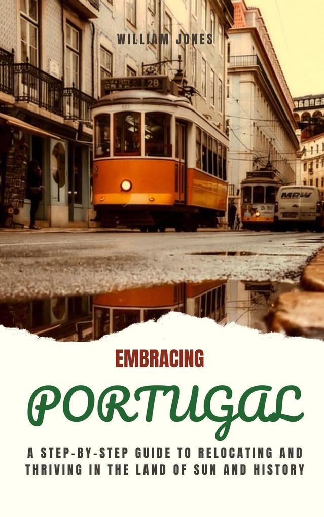 Embracing Portugal: A Step-by-Step Guide to Relocating and Thriving in the Land of Sun and History