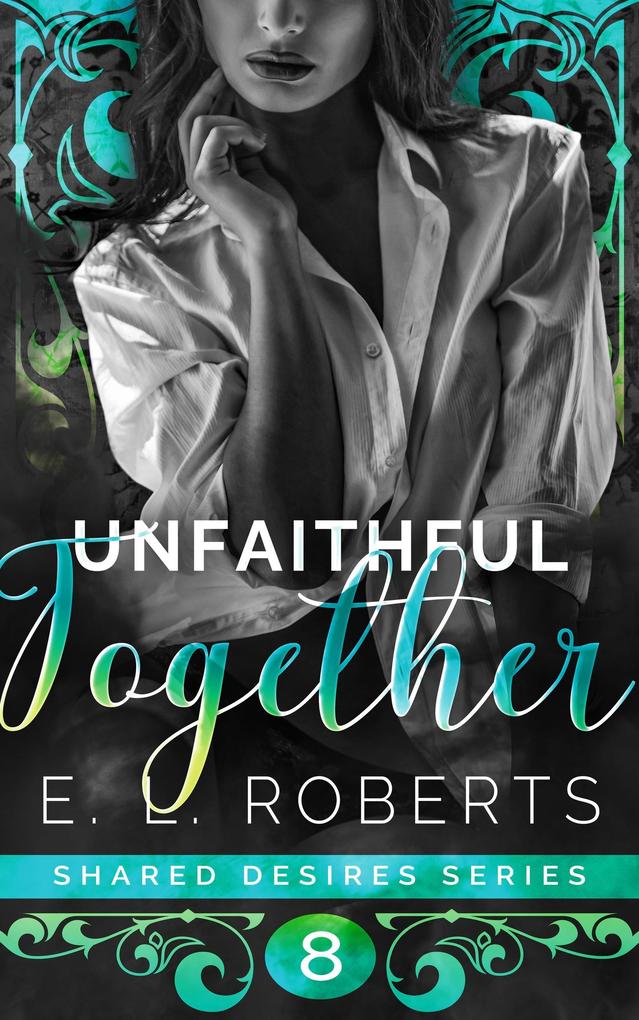 Unfaithful Together (Shared Desires Series #8)
