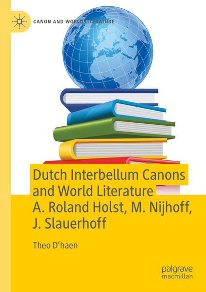 Dutch Interbellum Canons and World Literature A. Roland Holst M. Nijhoff J. Slauerhoff