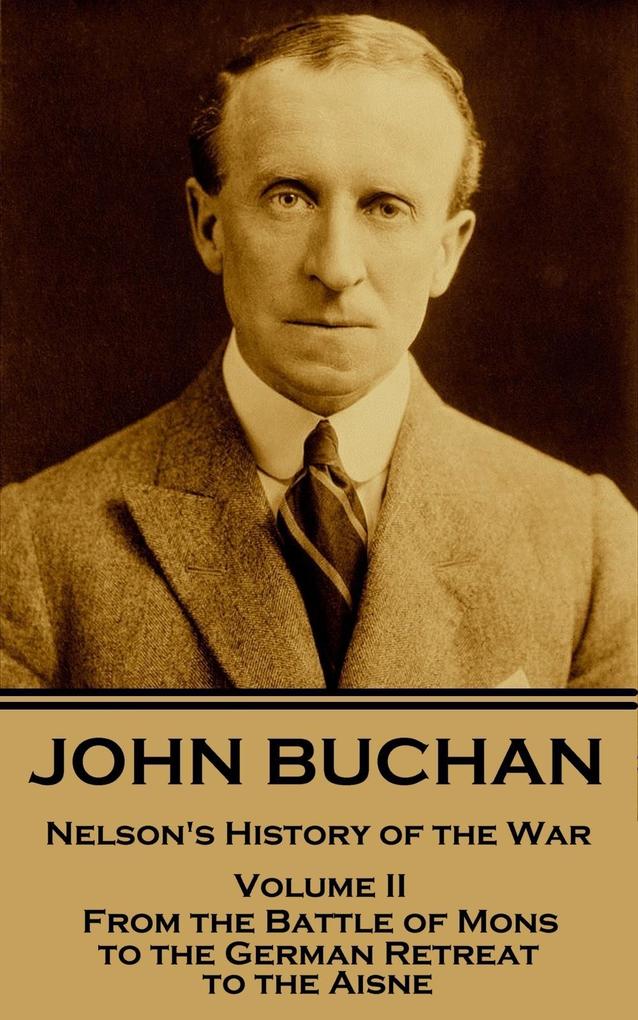 John Buchan - Nelson‘s History of the War - Volume II (of XXIV): From the Battle of Mons to the German Retreat to the Aisne