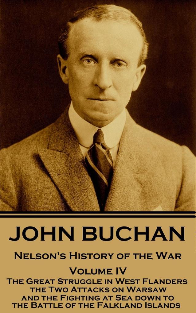 John Buchan - Nelson‘s History of the War - Volume IV (of XXIV): The Great Struggle in West Flanders the Two Attacks on Warsaw and the Fighting at S