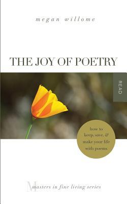 The Joy of Poetry: How to Keep Save & Make Your Life with Poems: (Masters in Fine Living Series)